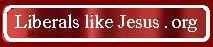 Liberals Like Christ